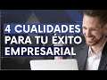 4 cualidades para tu éxito empresarial