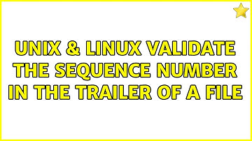 Unix & Linux: validate the sequence number in the trailer of a file