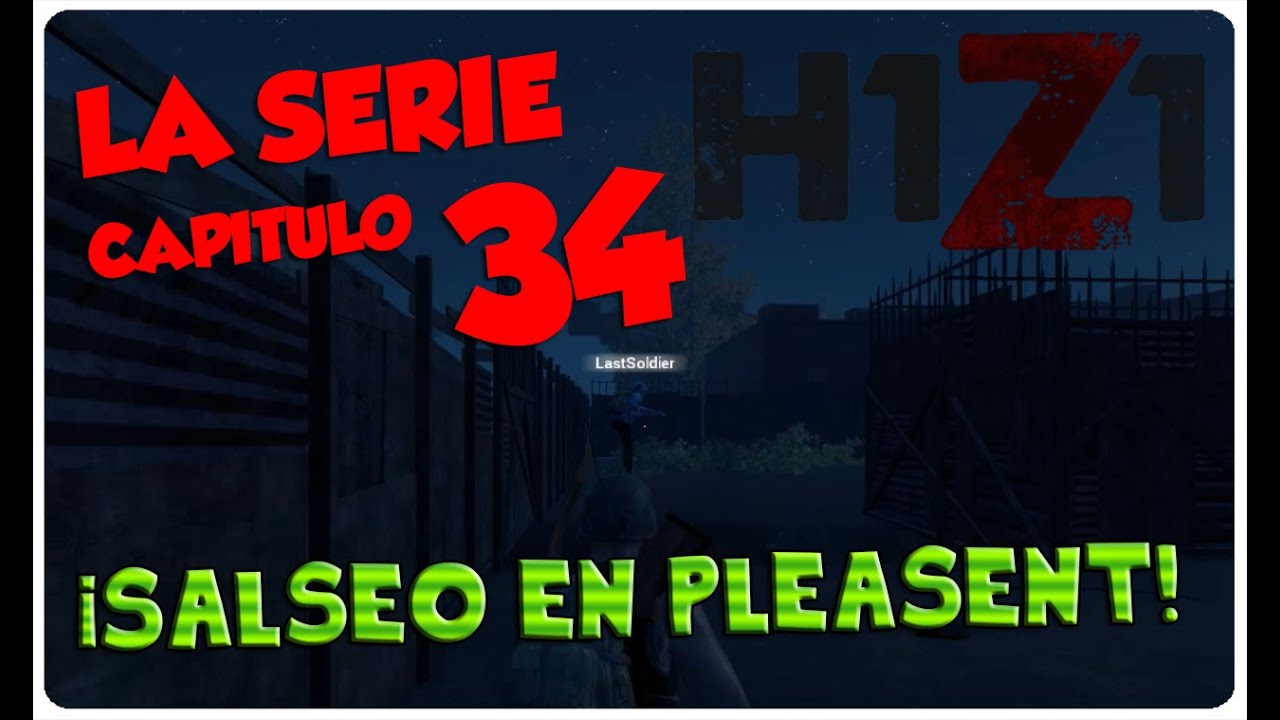 H1Z1, LA SERIE #34 - ¡SALSEO EN PLEASENT! - H1Z1 GAMEPLAY ESPAÑOL