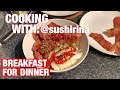 Cooking with sushirina breakfast for dinner