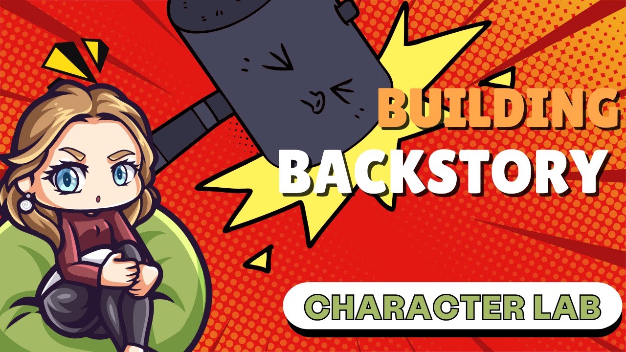Character Lab Lesson 5: Building a Character’s Backstory