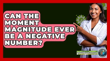 Can The Moment Magnitude Ever Be A Negative Number? - Earth Science Answers