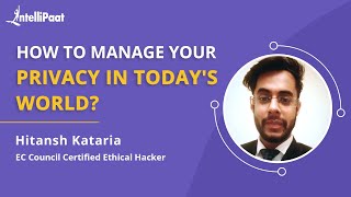 How To Manage Privacy In Today's World | Importance Of Cyber Security | Intellipaat