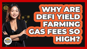Why Are DeFi Yield Farming Gas Fees So High? - CryptoBasics360.com