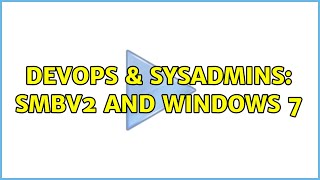 DevOps & SysAdmins: SMBv2 and Windows 7 Net Worth