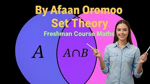 Freshman course chapter 1 part 7 by afaan oromoo ( Set theory)