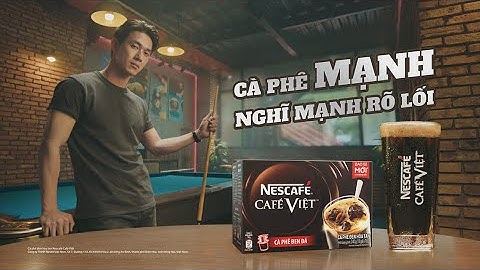 NESCAFÉ CAFÉ VIỆT - CÀ PHÊ MẠNH, NGHĨ MẠNH RÕ LỐI