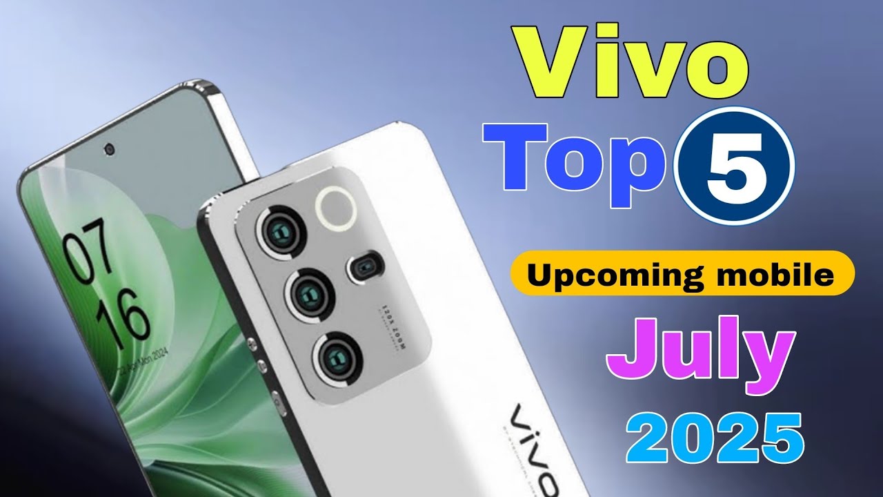 Vivo Top 5 Upcoming Phones July 2025 Best Camera , Battery Price ...