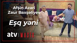 Afşin Azəri & Zaur Baxşəliyev - Eşq yəni
