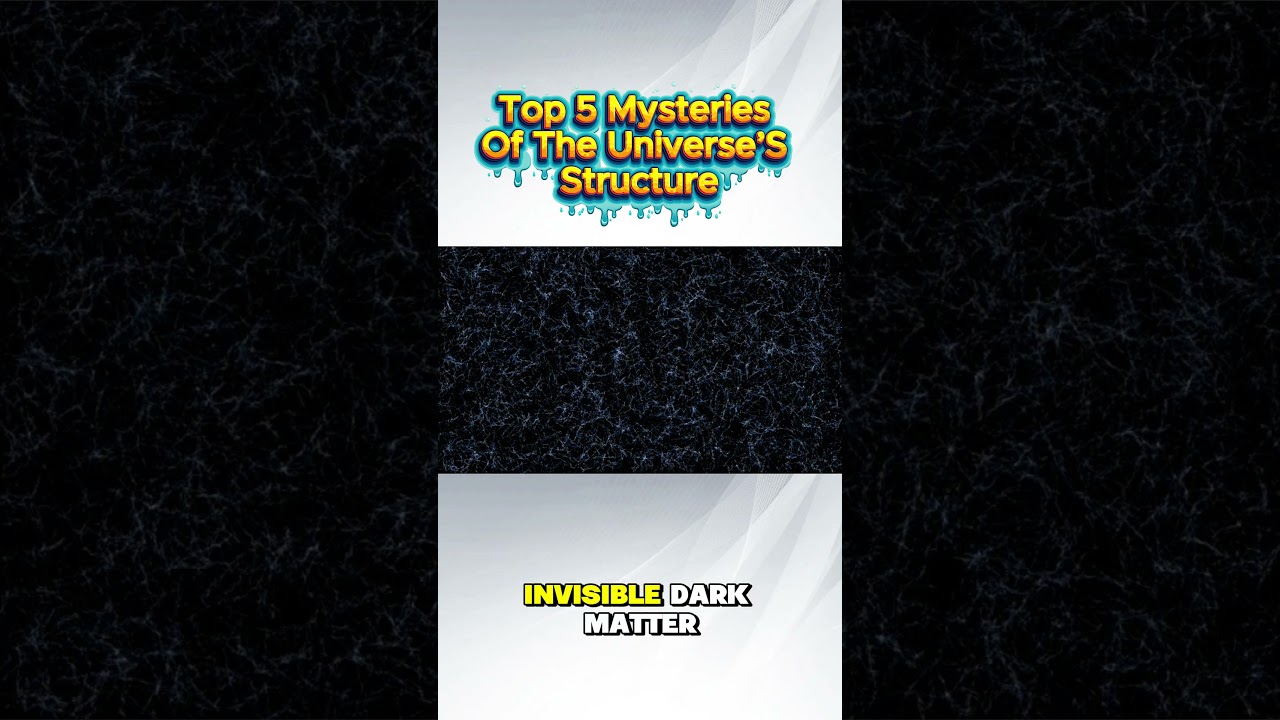 Top 5 Mysteries Of The Universe’S Structure