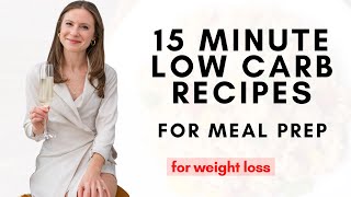 15 Minute Low Carb Recipes for Meal Prep for Weight Loss
