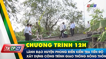 Lãnh đạo huyện Phong Điền kiểm tra tiến độ xây dựng công trình giao thông nông thôn | Cần Thơ TV