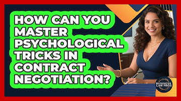How Can You Master Psychological Tricks In Contract Negotiation? - Business Law Pros
