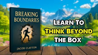 Breaking Boundaries | Full Audiobook on Thinking Beyond the Box & Unlocking Creative Power