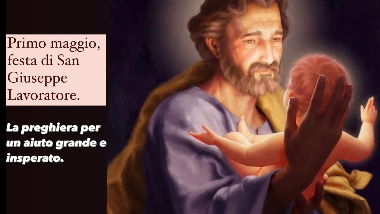 Primo maggio, festa di San Giuseppe Lavoratore.La preghiera per un