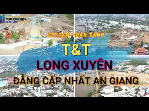 Video FLYCAM TOÀN CẢNH T&T LONG XUYÊN - DỰ ÁN SANG TRỌNG... - youtube