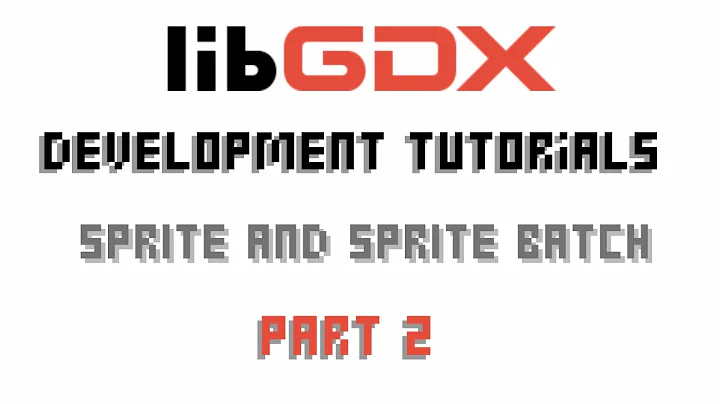 Java Game Development (Libgdx) Sprite and SpriteBatch.