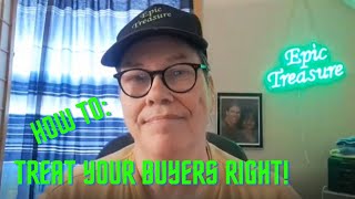 Epic Treasure: How To Treat Your Buyers Right!