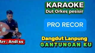 KARAOKE LAMPUNG // GANTUNGAN KU // DIPOPULERKAN OLEH MEGA // DANGDUT LAMPUNG