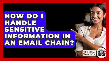 How Do I Handle Sensitive Information In An Email Chain? - TheEmailToolbox.com