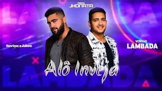 Alô Inveja (VERSÃO LAMBADA) Henrique e Juliano - Prod.Jhonata
