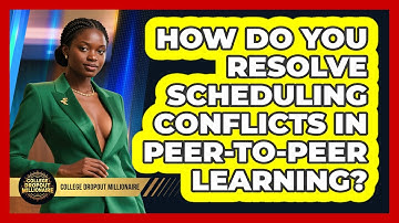 How Do You Resolve Scheduling Conflicts In Peer-to-peer Learning? - College Dropout Millionaire