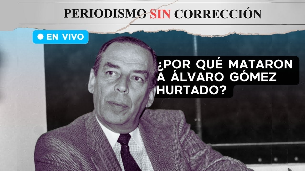 ¿Por qué m4t4ron a Álvaro Gómez Hurtado? | Periodismo Sin Corrección - Alfredo Serrano