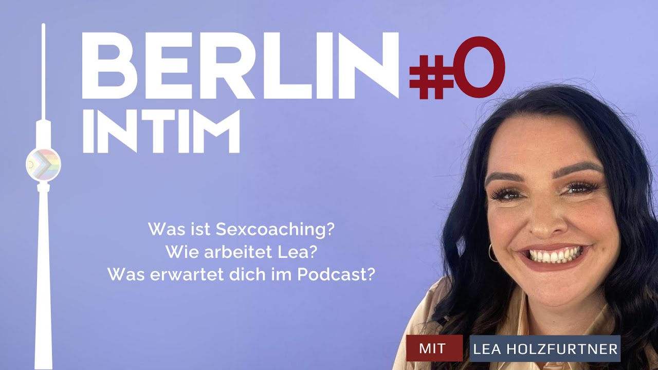 Berlin Intim- Sexcoaching mit Lea Holzfurtner # 0: Intro (Was ist Sexcoaching & wie arbeitet Lea?)