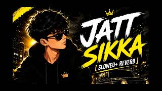 Jatt The Sikka Slowedreverb Lofi Song