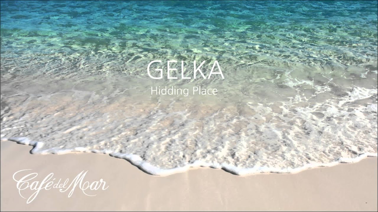 Watch Gelka - Hidding Place (Café del Mar 25th Anniversary) on YouTube Watch Gelka - Hidding Place (Café del Mar 25th Anniversary) on YouTube