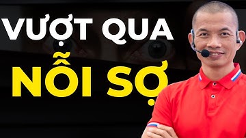 Vượt qua nỗi sợ: Cách để tiến tới mục tiêu của bạn | Phạm Thành Long