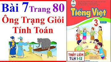 Tiếng Việt Lớp 3 Bài 7 | Ông Trạng Giỏi Tính Toán | Trang 80 - 84 | Cánh Diều