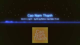 Em Hài Lòng Rồi Đúng Không Remix - Cao Nam Thành / xin phép úp lại bài hát hay này