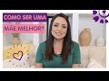 COMO SER UMA MÃE MELHOR - FLÁVIA CALINA #maternidade