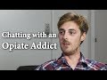 Chatting with an Opiate Addict