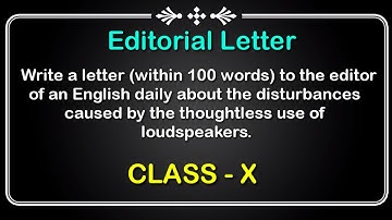 Write a letter to the editor of an English daily about the disturbance caused by  use of loudspeaker