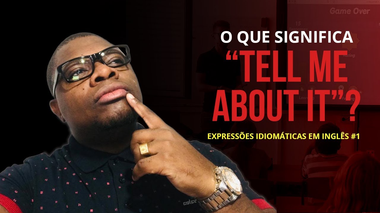 O que significa “TELL ME ABOUT IT.
