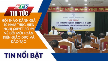 HỘI THẢO ĐÁNH GIÁ 10 NĂM THỰC HIỆN NGHỊ QUYẾT SỐ 29 VỀ ĐỔI MỚI TOÀN DIỆN GIÁO DỤC VÀ ĐÀO TẠO