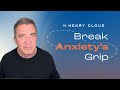 What happens when you learn to sit with your anxiety | Dr. Henry Cloud