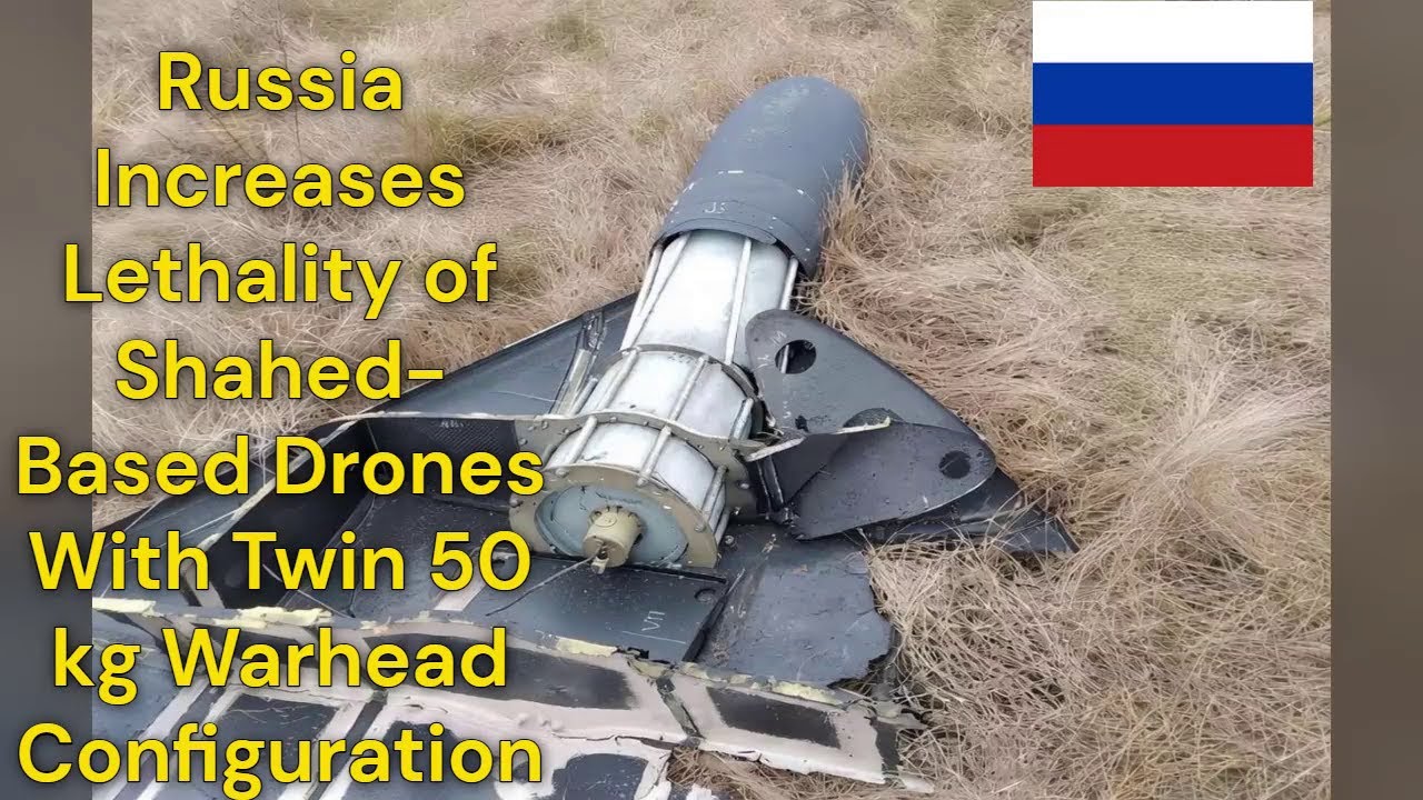 Russia Increases Lethality of Shahed Based Drones With Twin 50 kg Warhead Configuration