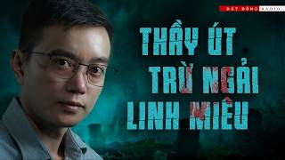 THẦY ÚT TRỪ NGẢI LINH MIÊU | Truyện ma Nguyễn Huy kể