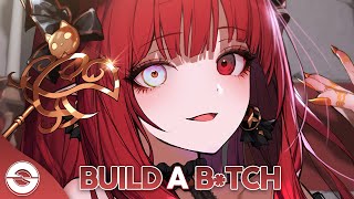 Nightcore - Build A B*tch - (Lyrics)