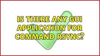 Is there any GUI application for command rsync? (2 Solutions!!)
