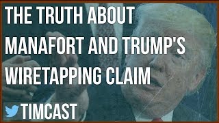 THE TRUTH ABOUT MANAFORT AND TRUMP'S WIRETAPPING CLAIM