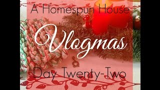 A Homespun House: Vlogmas Day Twenty-Two
