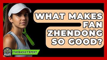 What Makes Fan Zhendong So Good? - The Racket Xpert