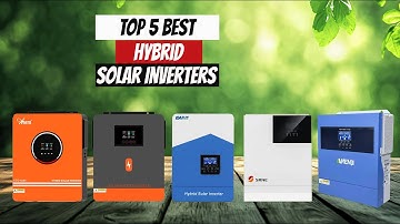 Top 5 Solar Inverters | Best Hybrid Solar Inverters for Home & Business