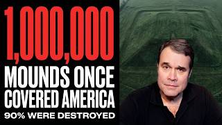 A Million Mounds Across America and Nobody Is Talking About Them