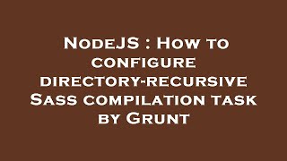 NodeJS : How to configure directory-recursive Sass compilation task by Grunt
