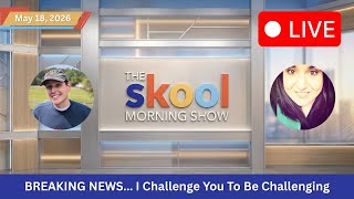 The Skool Morning Show - I Challenge You To Be Challenging